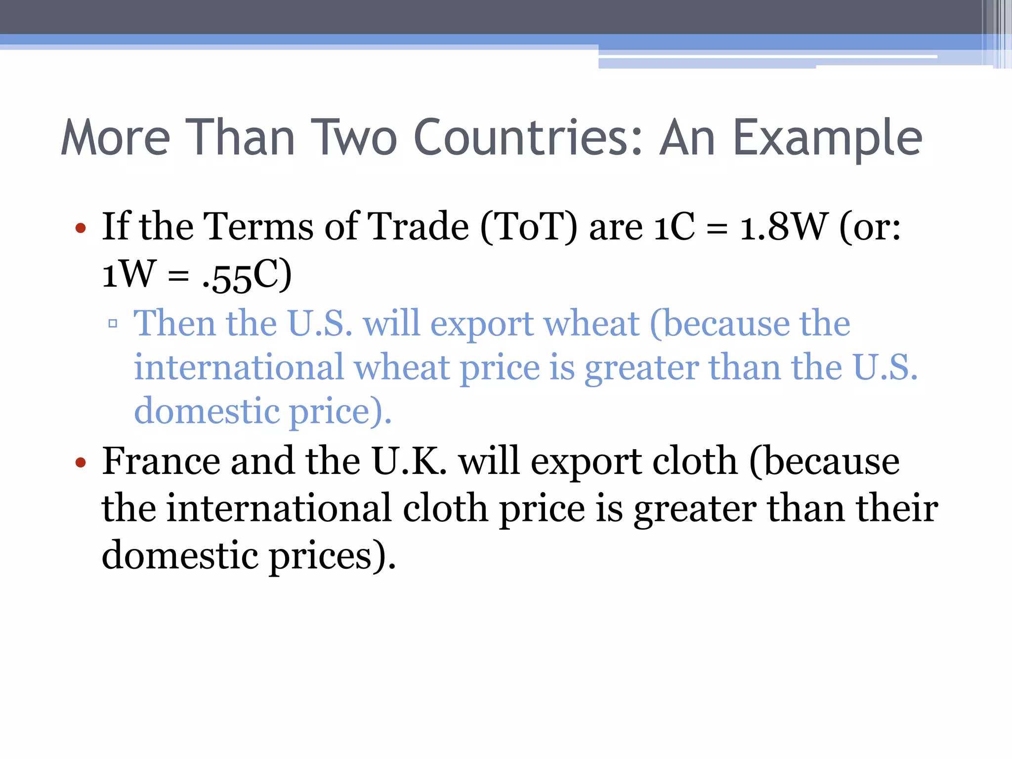 More Than Two Countries: An ExampleU.K. has the CA in cloth, since its autarky cloth price is the lowest.U.S. has the CA in wheat, since its autarky wheat price is the lowest.