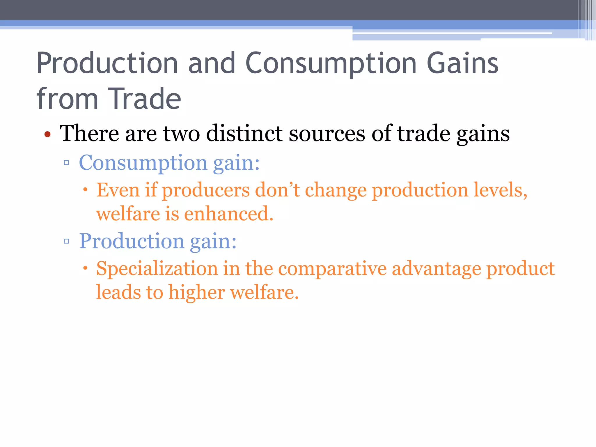 Movement From Autarky to TradeMovement to trade causes relative price of good X to rise.Higher relative price means more X will be produced, less Y .Higher relative price of X lowers consumption of X, raises consumption of Y.Extra X is exported, shortfall in Y is met by imports.