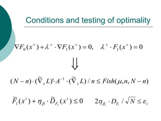 Conditions and testing of optimality


     F0 ( x )                 F1 ( x )            0,           F1 ( x )   0



              ~               1       ~
(N     n) (       x   L)' A       (       x   L) / n       Fish( , n, N   n)

~ t                    ~      t
F1 ( x )               DF1 ( x )              0        2   i
                                                               DFi / N        i
 