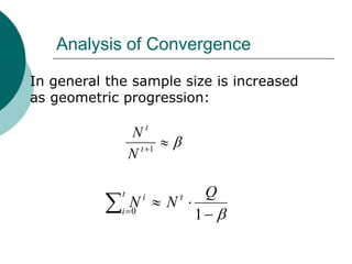 Analysis of Convergence

In general the sample size is increased
as geometric progression:

                       t
                 N
                   t       1
                 N

             t     i               t       Q
               N
             i 0
                               N
                                       1
 