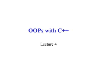 OOPs with C++ Lecture 4 