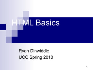HTML Basics Ryan Dinwiddie UCC Spring 2010 