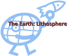 The Earth: Lithosphere 