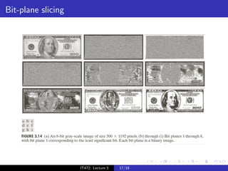 Bit-plane slicing




                    IT472: Lecture 5   17/18
 