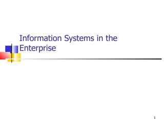 Information Systems in the
Enterprise




                             1
 