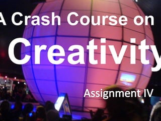 A Crash Course on

 Creativity
 
