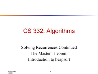 CS 332: Algorithms Solving Recurrences Continued The Master Theorem Introduction to heapsort 