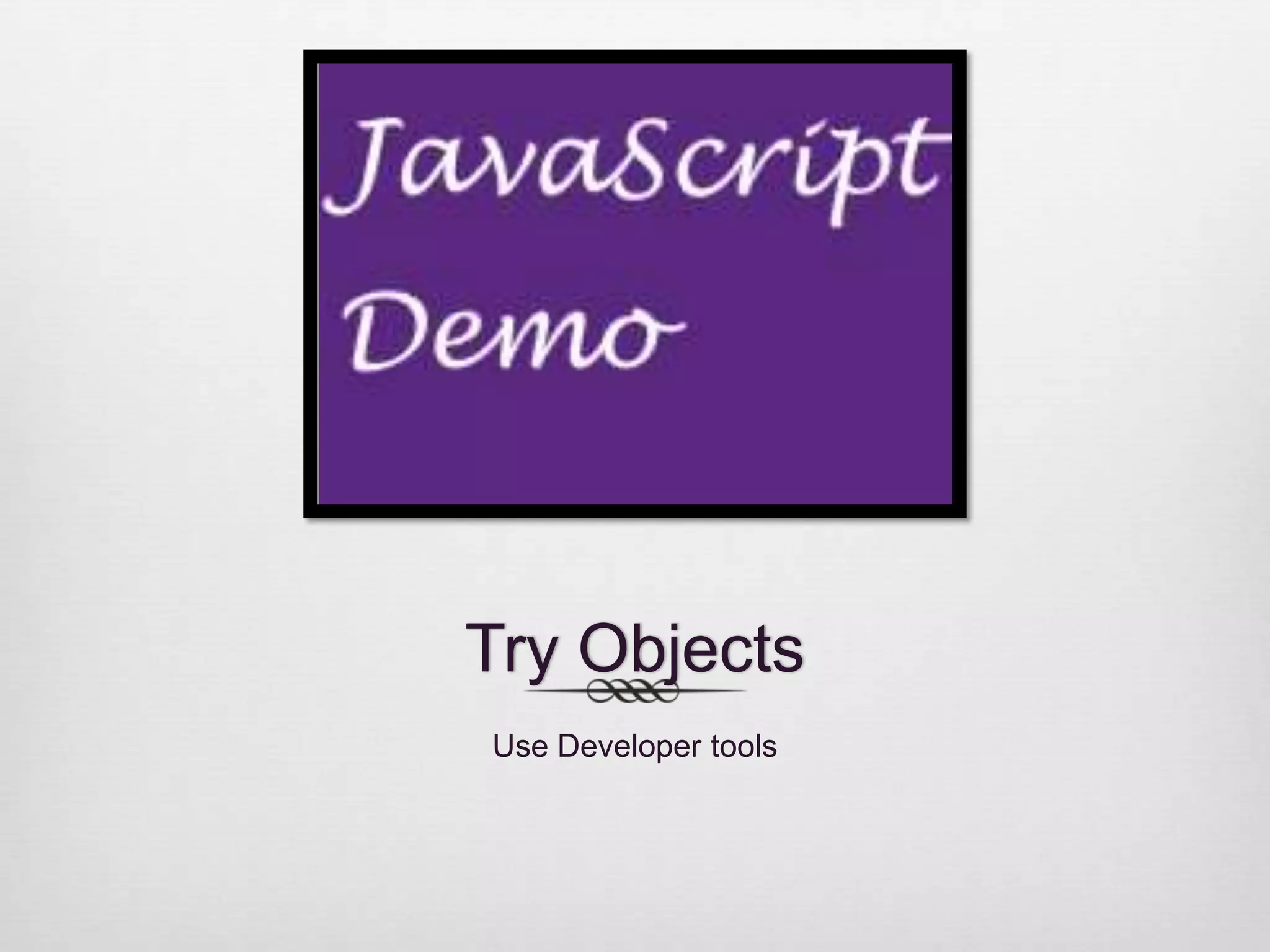 Try Objects Use Developer tools 