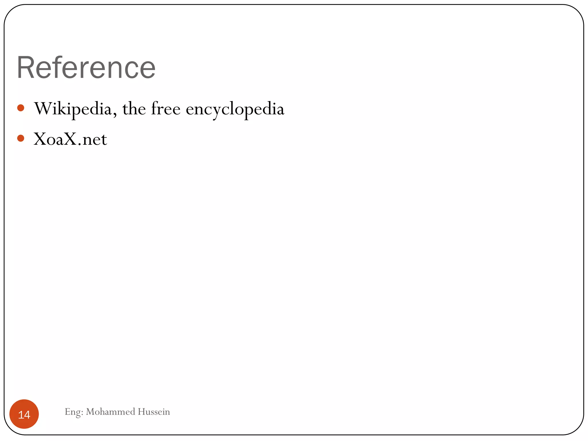Reference
 Wikipedia, the free encyclopedia
 XoaX.net
14 Eng: Mohammed Hussein
 