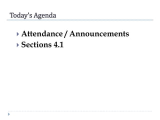 Today’s Agenda
 Attendance

 Sections

4.1

/ Announcements

 