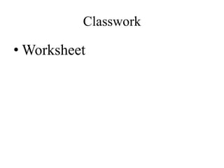 Classwork

• Worksheet

 