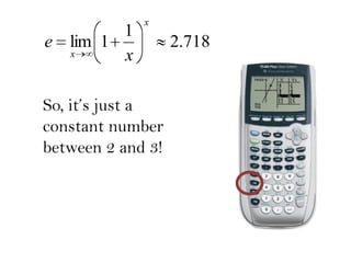 1
e lim 1
x
x

x

So, it’s just a
constant number
between 2 and 3!

2.718

 