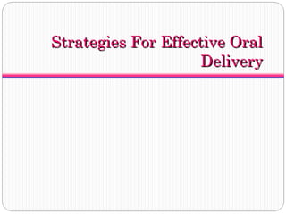 Strategies For Effective Oral
Delivery

 