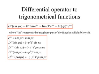 Differential operator to
trigonometrical functions
ipxnipxnipxnn
eipeDeDpxD )Im(ImIm)(sin
pxpppxD
pxppxD
pxpppxD
pxppxD
pxipxe
nn
nn
nn
nn
ipx
sin)()(cos
cos)()(cos
cos)()(sin
sin)()(sin
sincos
212
22
212
22
where “Im” represents the imaginary part of the function which follows it.
 