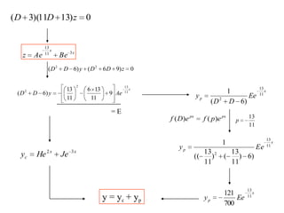 0)1311)(3( zDD
x
x
BeAez 311
13
0)96()6( 22
zDDyDD
x
AeyDD 11
132
2
9
11
136
11
13
)6(
= E
x
p Ee
DD
y 11
13
2
)6(
1
xx
c JeHey 32
pxpx
epfeDf )()(
11
13
p
x
p Eey 11
13
2
)6)
11
13
()
11
13
((
1
x
p Eey 11
13
700
121
y = yc + yp
 