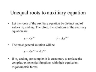 Unequal roots to auxiliary equation
• Let the roots of the auxiliary equation be distinct and of
values m1 and m2. Therefo...