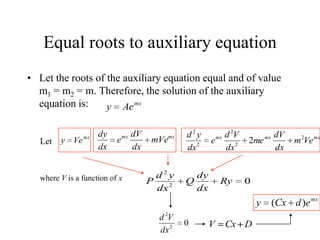 Equal roots to auxiliary equation
• Let the roots of the auxiliary equation equal and of value
m1 = m2 = m. Therefore, the...