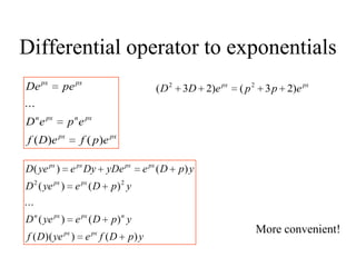 Differential operator to exponentials
pxpx
pxnpxn
pxpx
epfeDf
epeD
peDe
)()(
...
pxpx
eppeDD )23()23( 22
ypDfeyeDf
ypDeyeD...