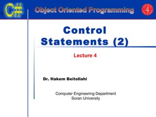 Control 
Statements (2) 
Lecture 4 
Dr. Hakem Beitollahi 
Computer Engineering Department 
Soran University 
 
