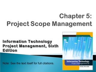 Information TechnologyInformation Technology
Project Management, SixthProject Management, Sixth
EditionEdition
Note: See the text itself for full citations.
 