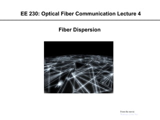 EE 230: Optical Fiber Communication Lecture 4
From the movie
Warriors of the Net
Fiber Dispersion
 