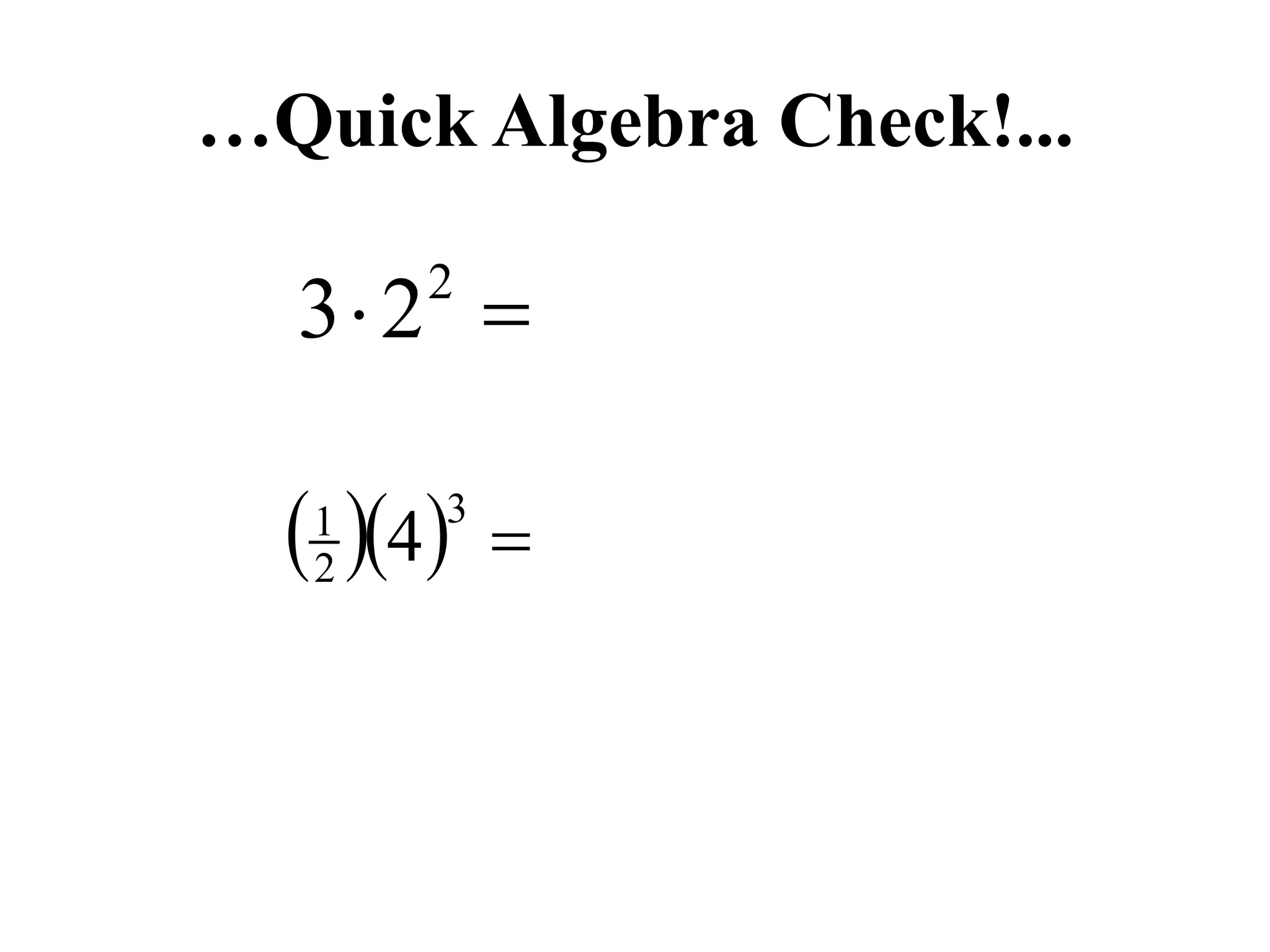 …Quick Algebra Check!...
 2
23
   
3
2
1
4
 