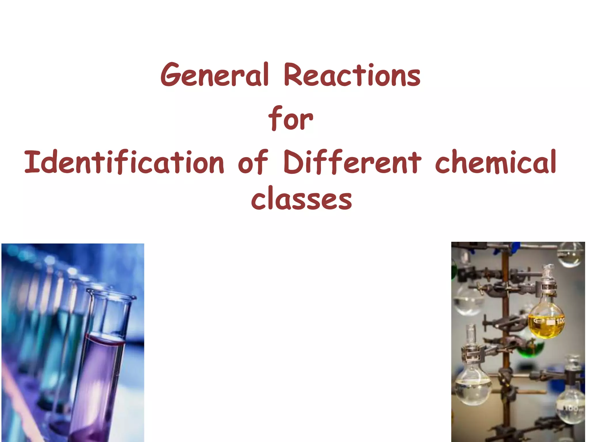 General Reactions
for
Identification of Different chemical
classes
 