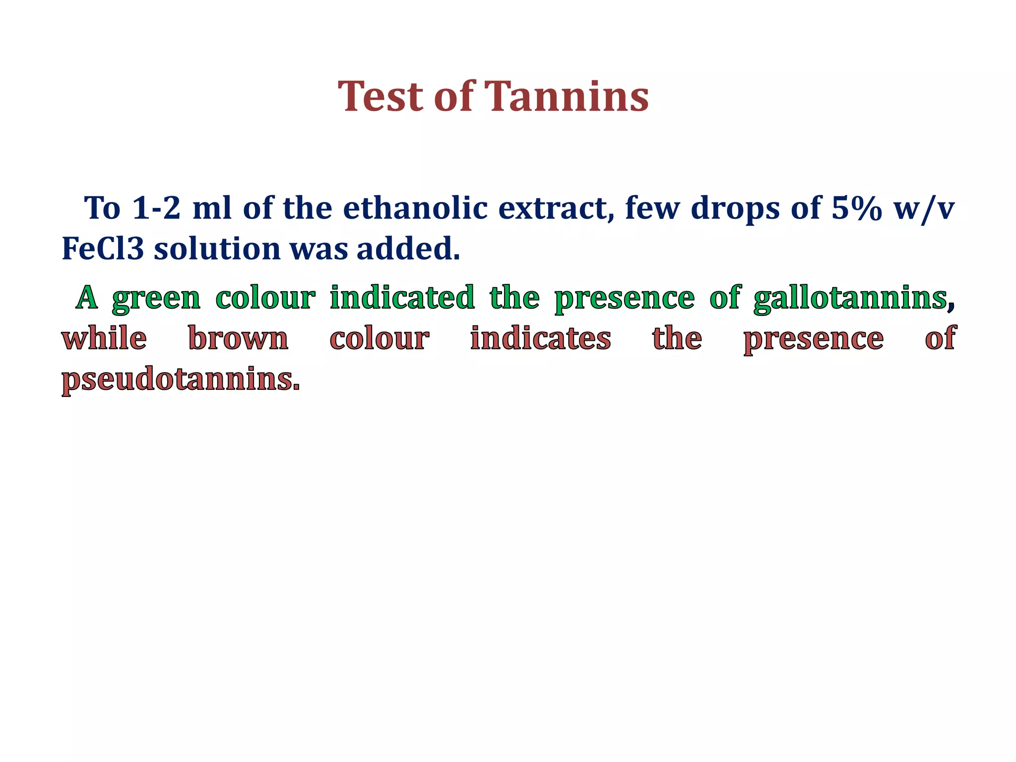 Test of Tannins
To 1-2 ml of the ethanolic extract, few drops of 5% w/v
FeCl3 solution was added.
 