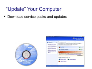 “Update” Your Computer
• Download service packs and updates
 