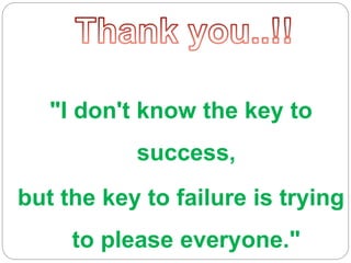 "I don't know the key to
success,
but the key to failure is trying
to please everyone."
 