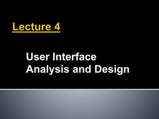 User Interface
Analysis and Design
 