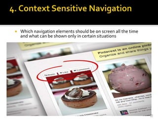  Which navigation elements should be on screen all the time
and what can be shown only in certain situations
17
 