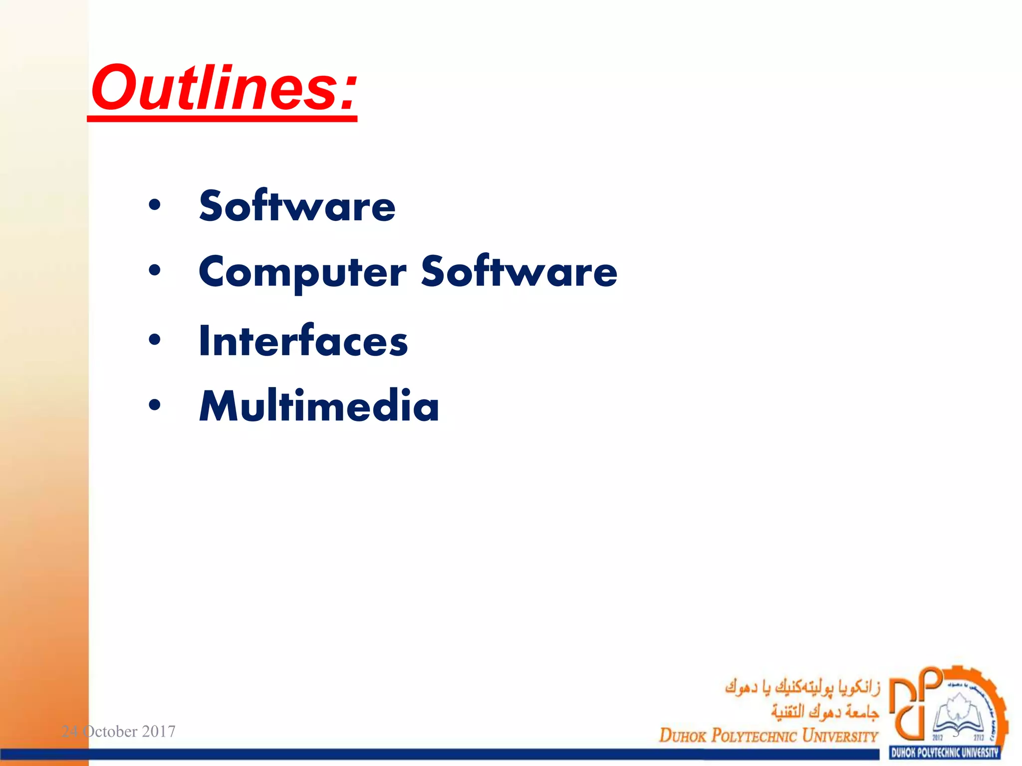 • Software
• Computer Software
• Interfaces
• Multimedia
Outlines:
24 October 2017 3
 