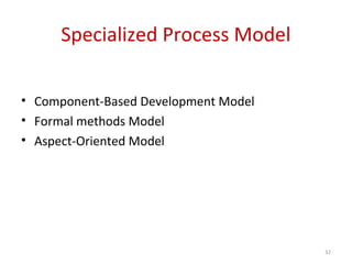 Specialized Process Model
• Component-Based Development Model
• Formal methods Model
• Aspect-Oriented Model
32
 