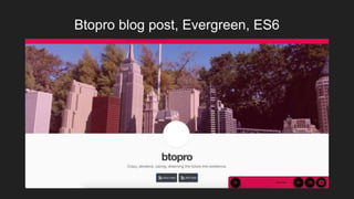 Btopro blog post, Evergreen, ES6
 