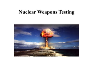 Nuclear Weapons Testing
 