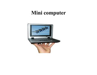 Mini computer
 