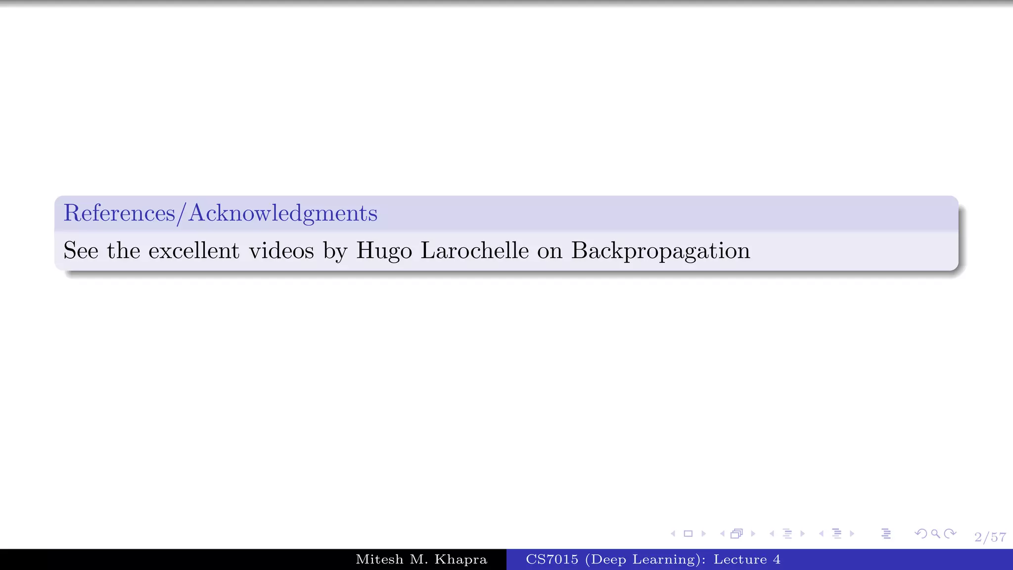 2/57
References/Acknowledgments
See the excellent videos by Hugo Larochelle on Backpropagation
Mitesh M. Khapra CS7015 (Deep Learning): Lecture 4
 
