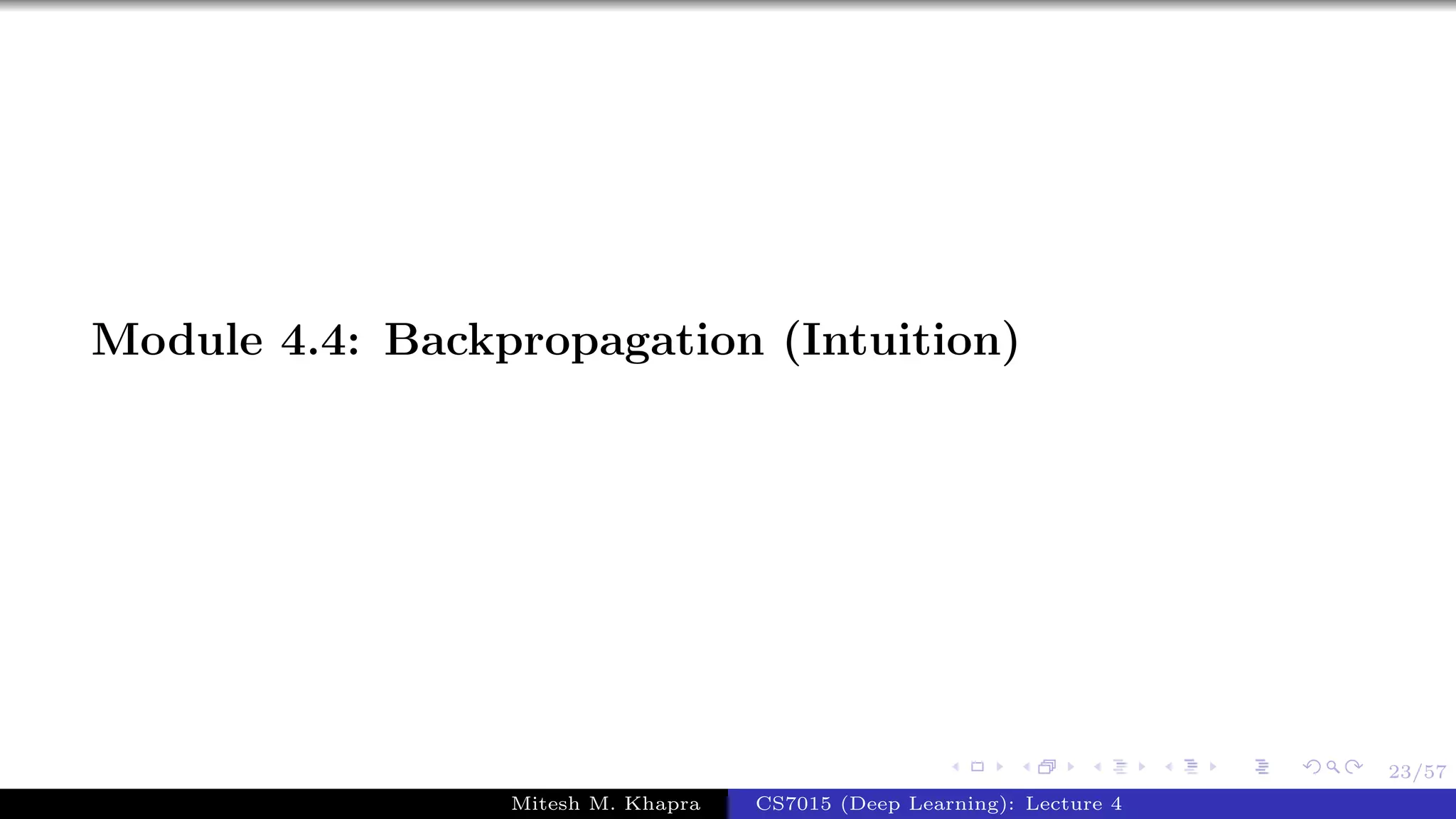 23/57
Module 4.4: Backpropagation (Intuition)
Mitesh M. Khapra CS7015 (Deep Learning): Lecture 4
 