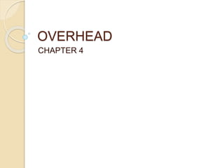 OVERHEAD
CHAPTER 4
 