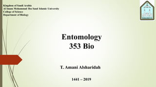 Entomology
353 Bio
T. Amani Alsharidah
1441 – 2019
 