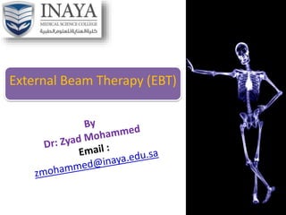 External Beam Therapy (EBT)
 