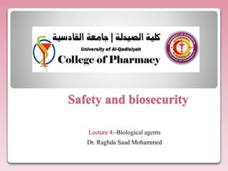 Safety and biosecurity
Lecture 4:-Biological agents
Dr. Raghda Saad Mohammed
 
