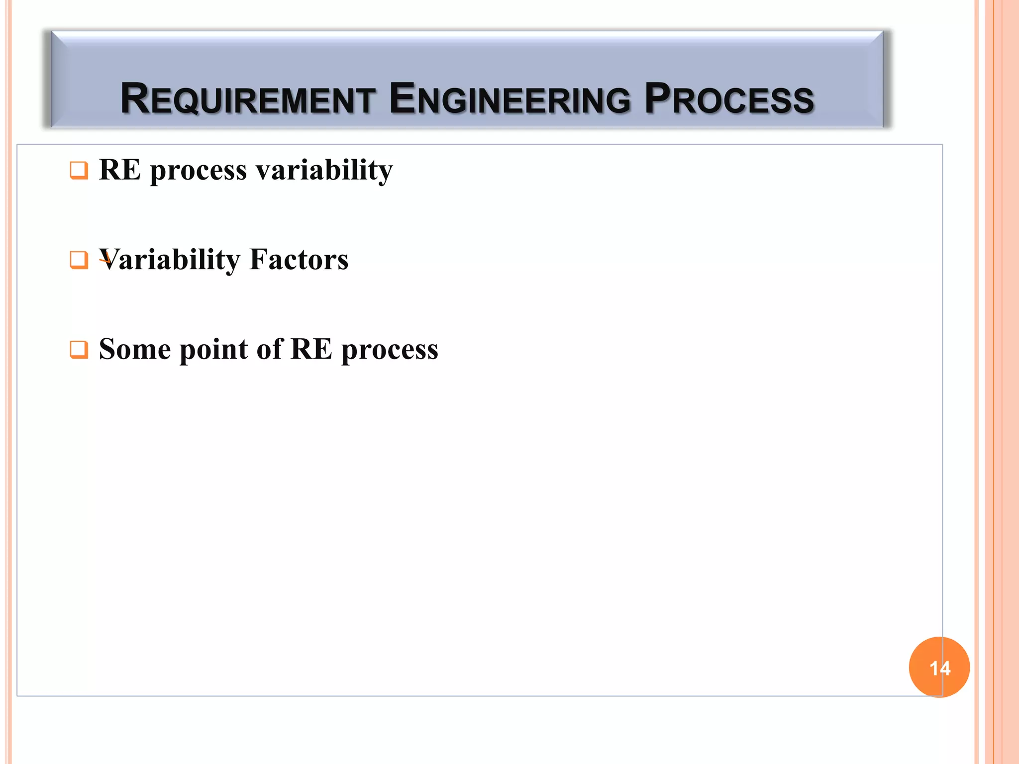 REQUIREMENT ENGINEERING PROCESS
 RE process variability
 Variability Factors
 Some point of RE process
14
 