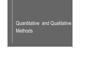 Quantitative and Qualitative
Methods
 