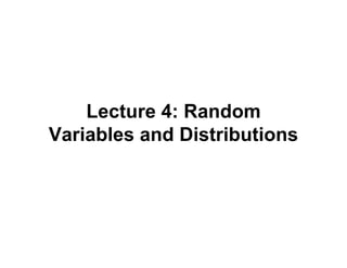 Lecture 4: Random
Variables and Distributions
 
