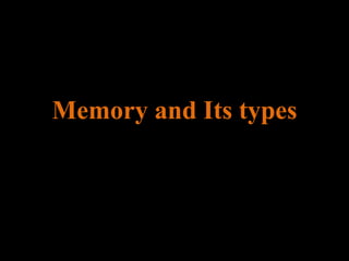 Memory and Its types
 