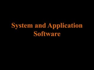 System and Application
Software
 