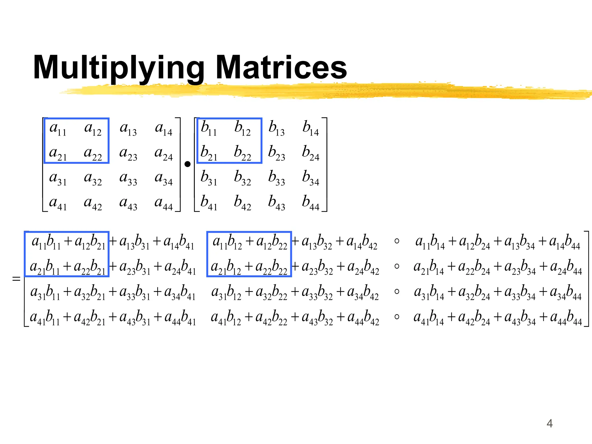 4
Multiplying Matrices

























44
43
42
41
34
33
32
31
24
23
22
21
14
13
12
11
44
43
42
41
34
33
32
31
24
23
22
21
14
13
12
11
b
b
b
b
b
b
b
b
b
b
b
b
b
b
b
b
a
a
a
a
a
a
a
a
a
a
a
a
a
a
a
a

















































44
44
34
43
24
42
14
41
42
44
32
43
22
42
12
41
41
44
31
43
21
42
11
41
44
34
34
33
24
32
14
31
42
34
32
33
22
32
12
31
41
34
31
33
21
32
11
31
44
24
34
23
24
22
14
21
42
24
32
23
22
22
12
21
41
24
31
23
21
22
11
21
44
14
34
13
24
12
14
11
42
14
32
13
22
12
12
11
41
14
31
13
21
12
11
11
b
a
b
a
b
a
b
a
b
a
b
a
b
a
b
a
b
a
b
a
b
a
b
a
b
a
b
a
b
a
b
a
b
a
b
a
b
a
b
a
b
a
b
a
b
a
b
a
b
a
b
a
b
a
b
a
b
a
b
a
b
a
b
a
b
a
b
a
b
a
b
a
b
a
b
a
b
a
b
a
b
a
b
a
b
a
b
a
b
a
b
a
b
a
b
a




 