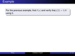 Example
For the previous example, find F(x) and verify that f(2) = 3/8
using it.
FECU c Wafaa S. Sayed 17 / 21
 